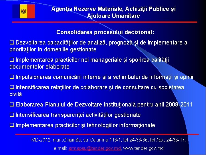 Agenţia Rezerve Materiale, Achiziţii Publice şi Ajutoare Umanitare Consolidarea procesului decizional: q Dezvoltarea capacităţilor