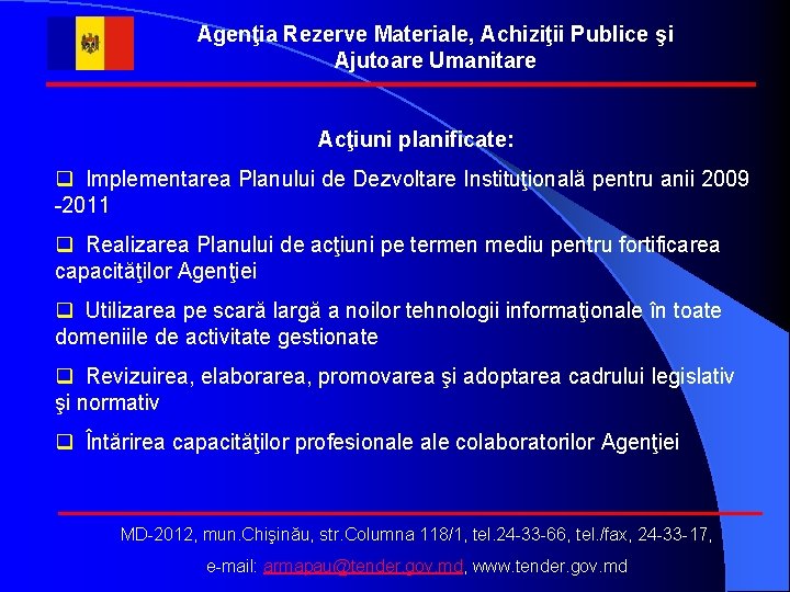 Agenţia Rezerve Materiale, Achiziţii Publice şi Ajutoare Umanitare Acţiuni planificate: q Implementarea Planului de