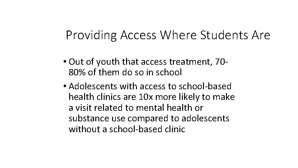 Providing Access Where Students Are • Out of youth that access treatment, 7080% of