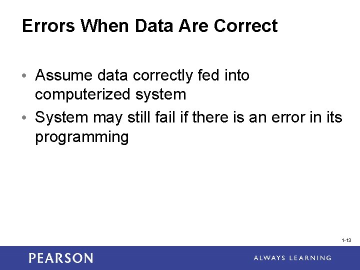 Errors When Data Are Correct • Assume data correctly fed into computerized system •