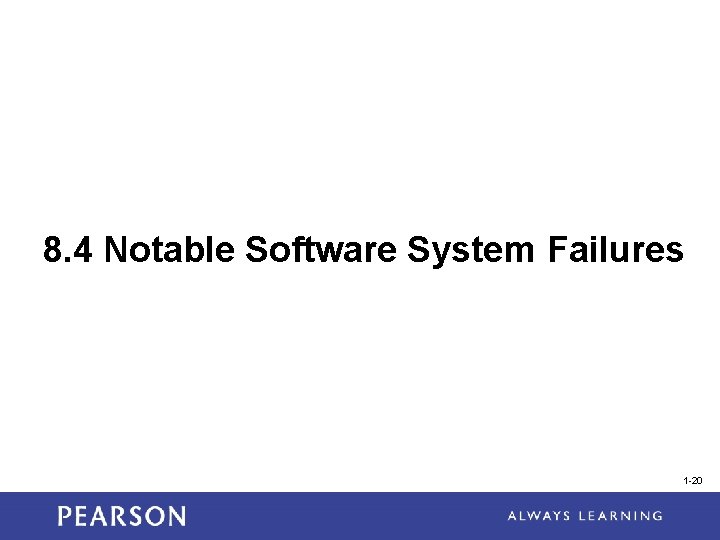 8. 4 Notable Software System Failures 1 -20 