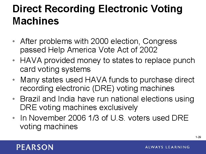 Direct Recording Electronic Voting Machines • After problems with 2000 election, Congress passed Help