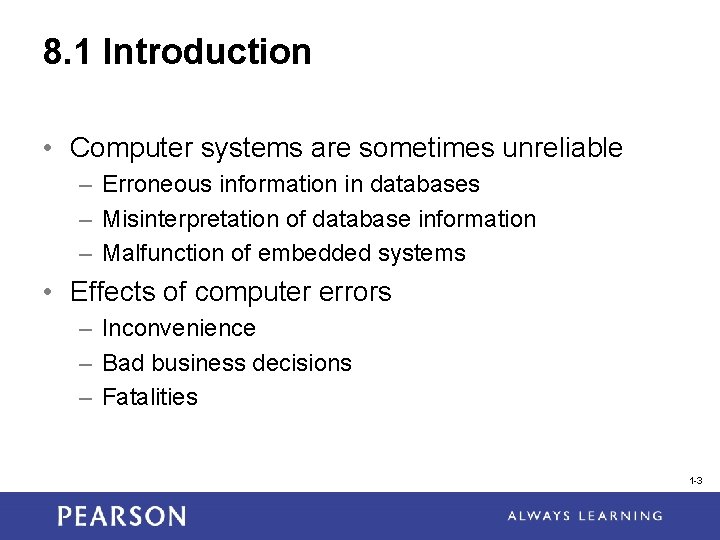 8. 1 Introduction • Computer systems are sometimes unreliable – Erroneous information in databases