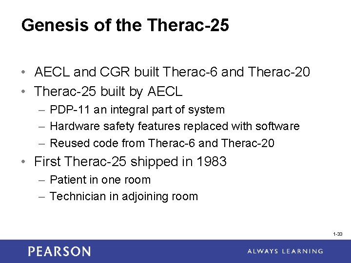 Genesis of the Therac-25 • AECL and CGR built Therac-6 and Therac-20 • Therac-25