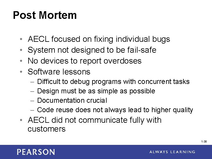 Post Mortem • • AECL focused on fixing individual bugs System not designed to