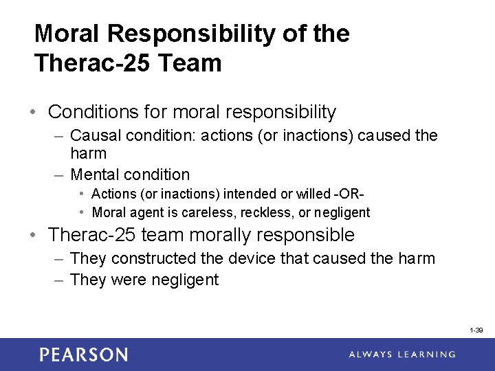 Moral Responsibility of the Therac-25 Team • Conditions for moral responsibility – Causal condition: