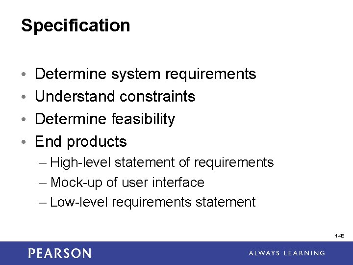 Specification • • Determine system requirements Understand constraints Determine feasibility End products – High-level