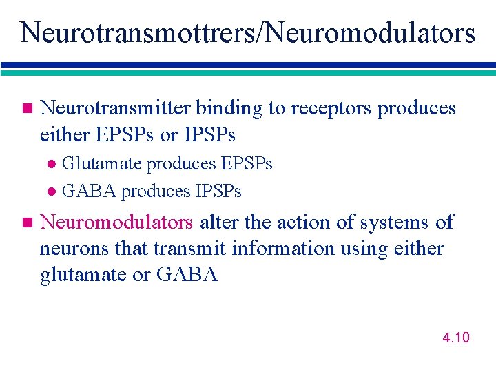 Neurotransmottrers/Neuromodulators n Neurotransmitter binding to receptors produces either EPSPs or IPSPs Glutamate produces EPSPs