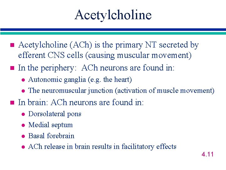 Acetylcholine n n Acetylcholine (ACh) is the primary NT secreted by efferent CNS cells