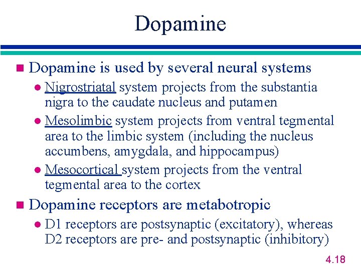 Dopamine n Dopamine is used by several neural systems Nigrostriatal system projects from the