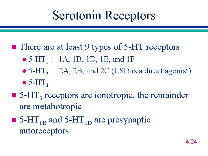 Serotonin Receptors n There at least 9 types of 5 -HT receptors 5 -HT