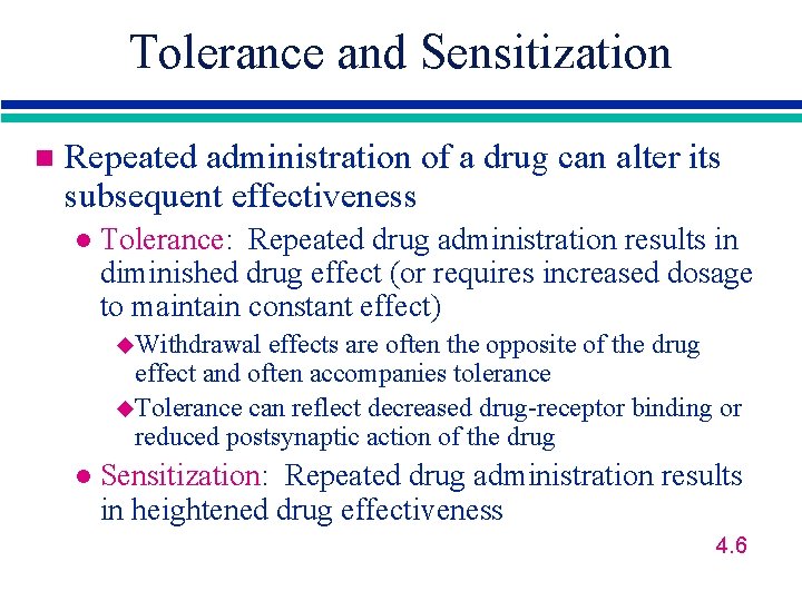 Tolerance and Sensitization n Repeated administration of a drug can alter its subsequent effectiveness