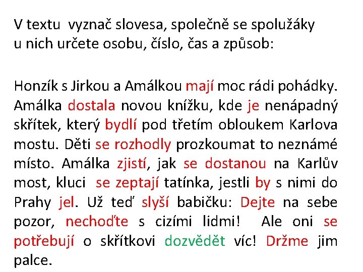 V textu vyznač slovesa, společně se spolužáky u nich určete osobu, číslo, čas a