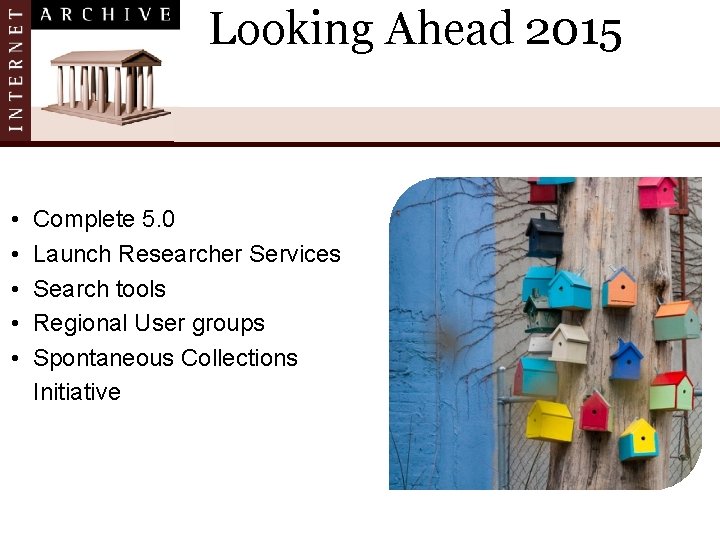 Looking Ahead 2015 • • • Complete 5. 0 Launch Researcher Services Search tools