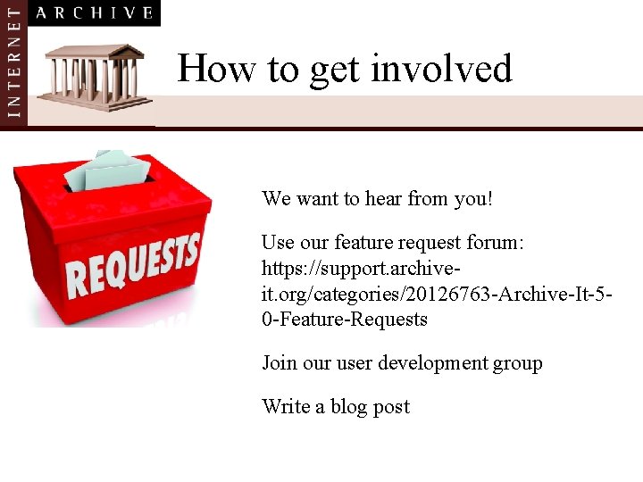 How to get involved We want to hear from you! Use our feature request