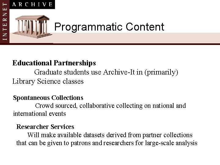 Programmatic Content Educational Partnerships Graduate students use Archive-It in (primarily) Library Science classes Spontaneous