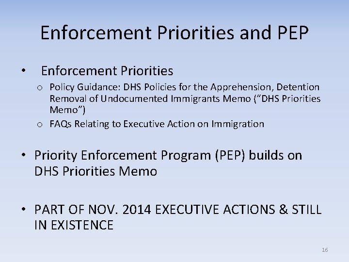 Enforcement Priorities and PEP • Enforcement Priorities o Policy Guidance: DHS Policies for the