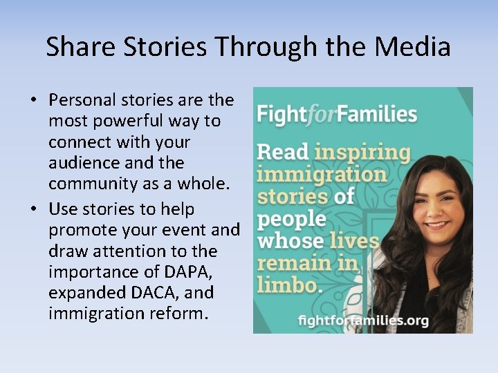 Share Stories Through the Media • Personal stories are the most powerful way to