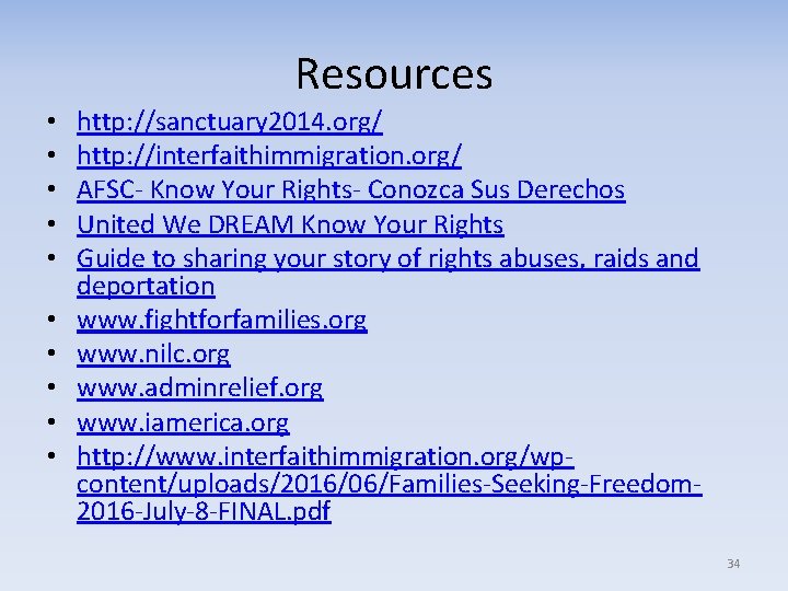 Resources • • • http: //sanctuary 2014. org/ http: //interfaithimmigration. org/ AFSC- Know Your