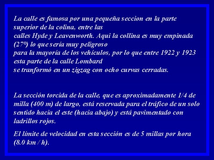 La calle es famosa por una pequeña seccion en la parte superior de la