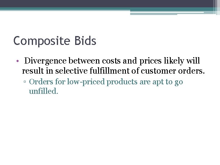 Composite Bids • Divergence between costs and prices likely will result in selective fulfillment