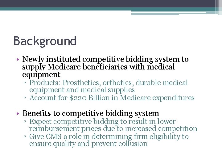 Background • Newly instituted competitive bidding system to supply Medicare beneficiaries with medical equipment