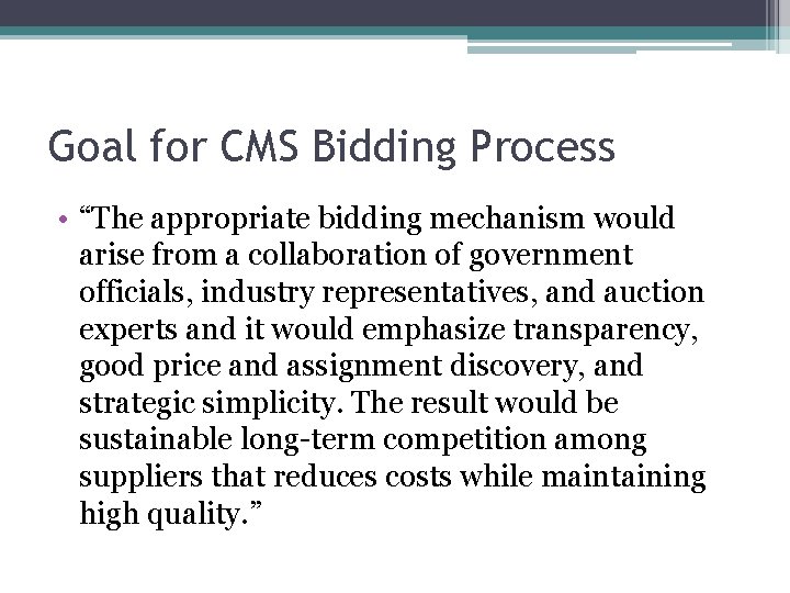 Goal for CMS Bidding Process • “The appropriate bidding mechanism would arise from a