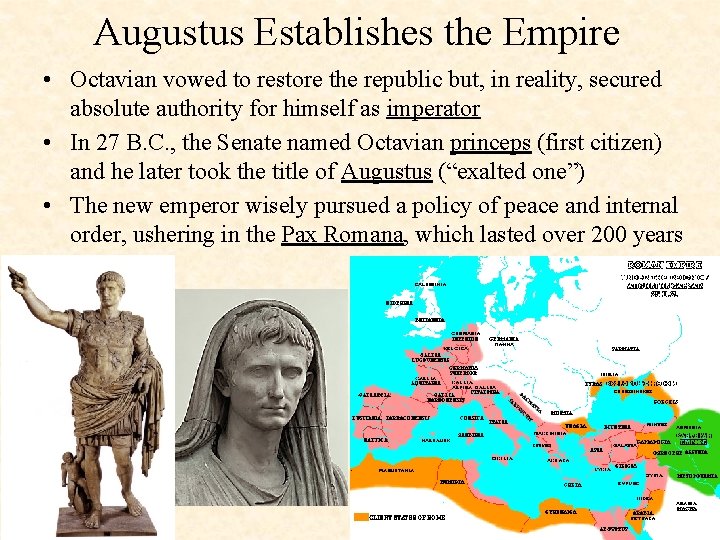 Augustus Establishes the Empire • Octavian vowed to restore the republic but, in reality,