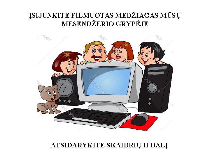 ĮSIJUNKITE FILMUOTAS MEDŽIAGAS MŪSŲ MESENDŽERIO GRYPĖJE ATSIDARYKITE SKAIDRIŲ II DALĮ 