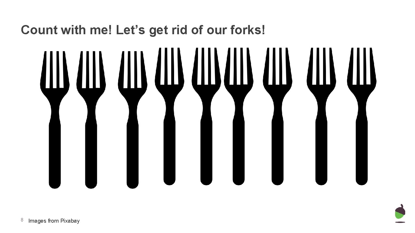 Count with me! Let’s get rid of our forks! 8 Images from Pixabay 