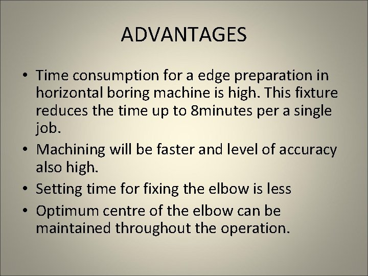 ADVANTAGES • Time consumption for a edge preparation in horizontal boring machine is high.