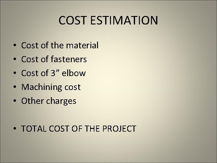 COST ESTIMATION • • • Cost of the material Cost of fasteners Cost of
