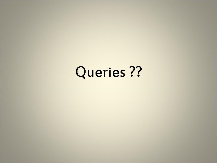 Queries ? ? 
