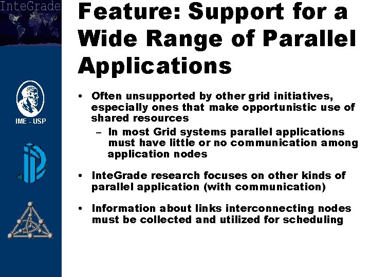 Feature: Support for a Wide Range of Parallel Applications • Often unsupported by other
