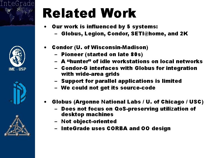 Related Work • Our work is influenced by 5 systems: – Globus, Legion, Condor,