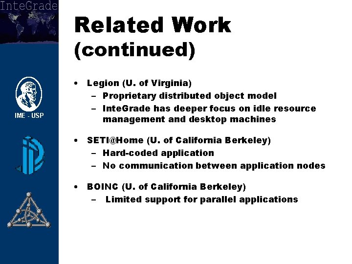 Related Work (continued) • Legion (U. of Virginia) – Proprietary distributed object model –