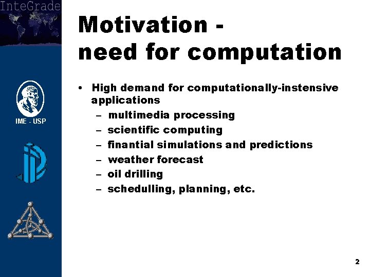 Motivation need for computation • High demand for computationally-instensive applications – multimedia processing –