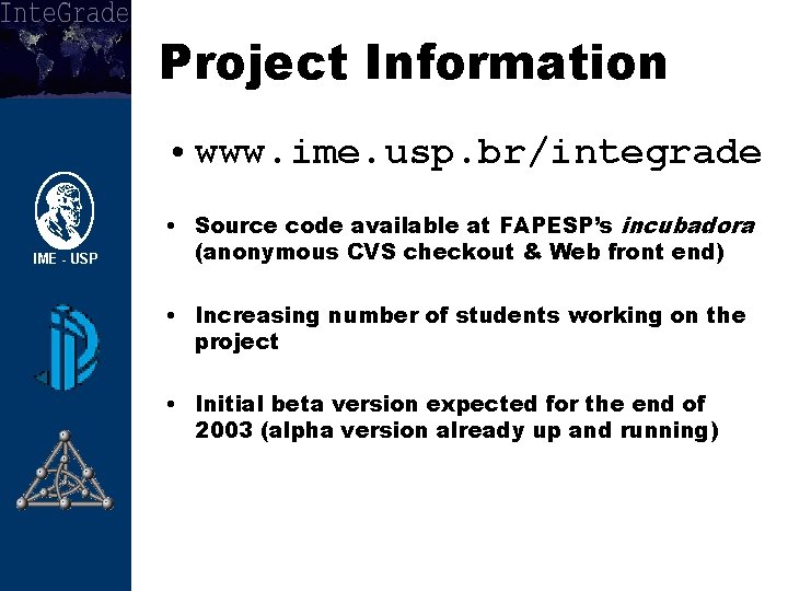 Project Information • www. ime. usp. br/integrade • Source code available at FAPESP’s incubadora