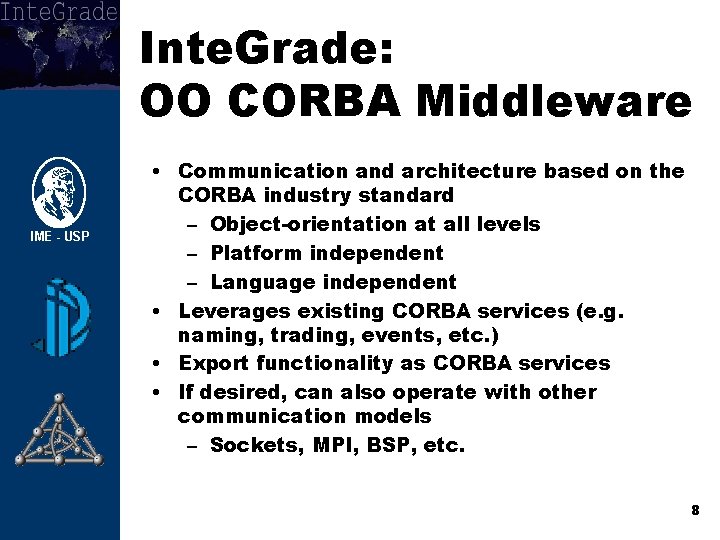 Inte. Grade: OO CORBA Middleware • Communication and architecture based on the CORBA industry