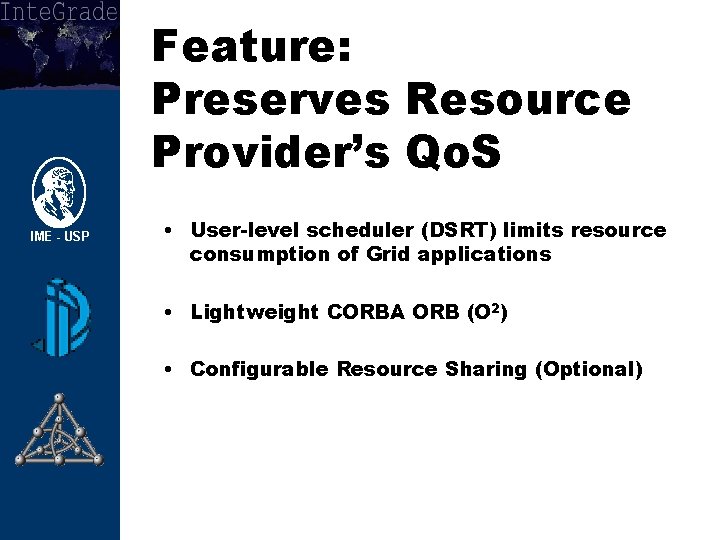 Feature: Preserves Resource Provider’s Qo. S • User-level scheduler (DSRT) limits resource consumption of