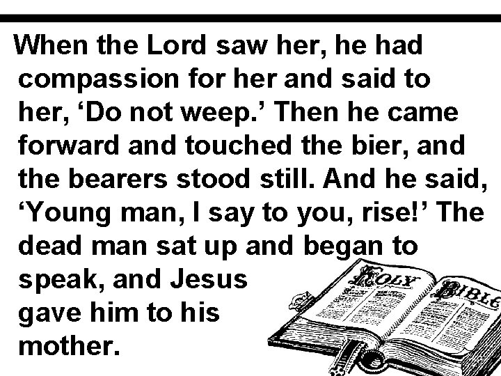 When the Lord saw her, he had compassion for her and said to her,