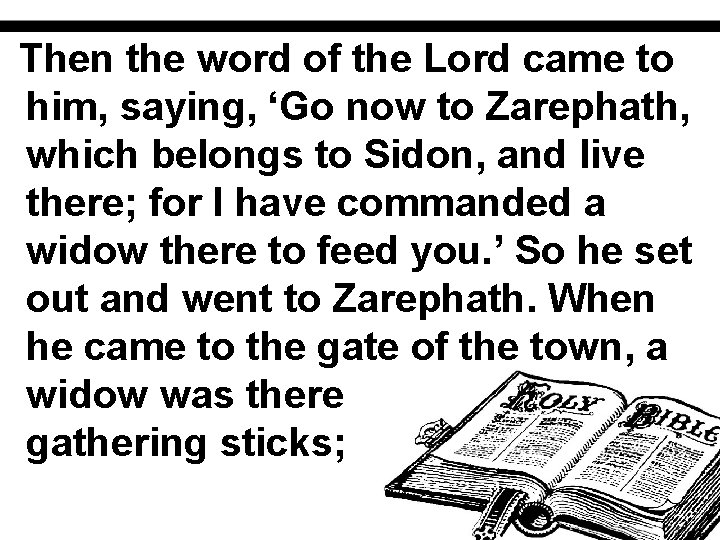 Then the word of the Lord came to him, saying, ‘Go now to Zarephath,