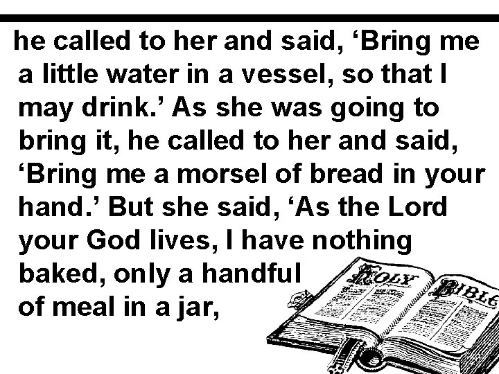 he called to her and said, ‘Bring me a little water in a vessel,