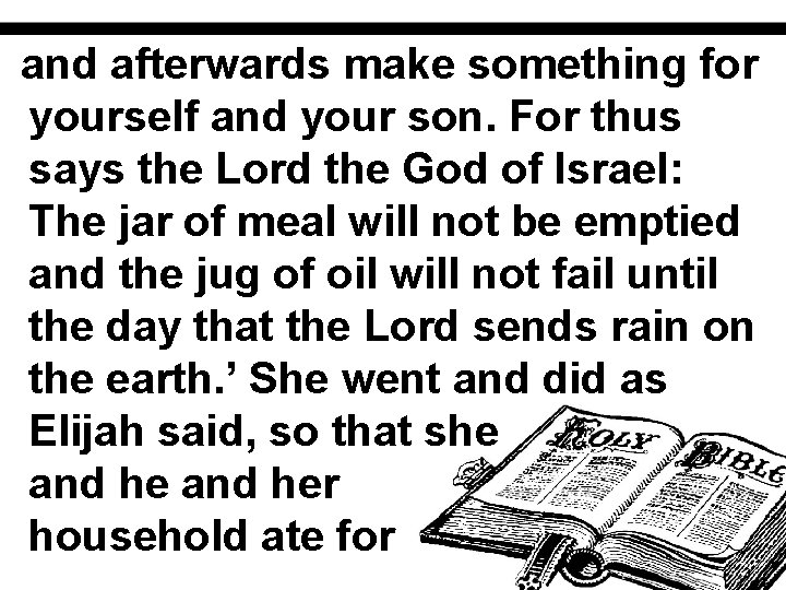 and afterwards make something for yourself and your son. For thus says the Lord