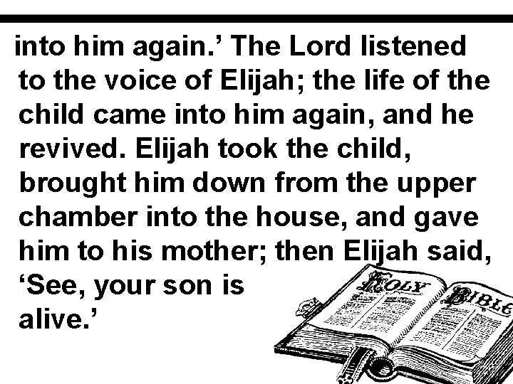 into him again. ’ The Lord listened to the voice of Elijah; the life