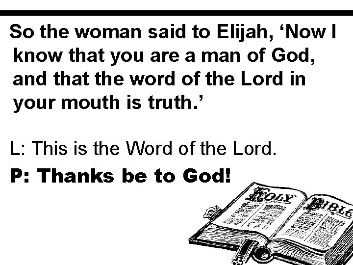 So the woman said to Elijah, ‘Now I know that you are a man