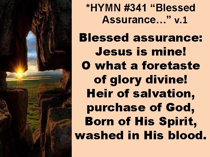 *HYMN #341 “Blessed Assurance…” v. 1 Blessed assurance: Jesus is mine! O what a