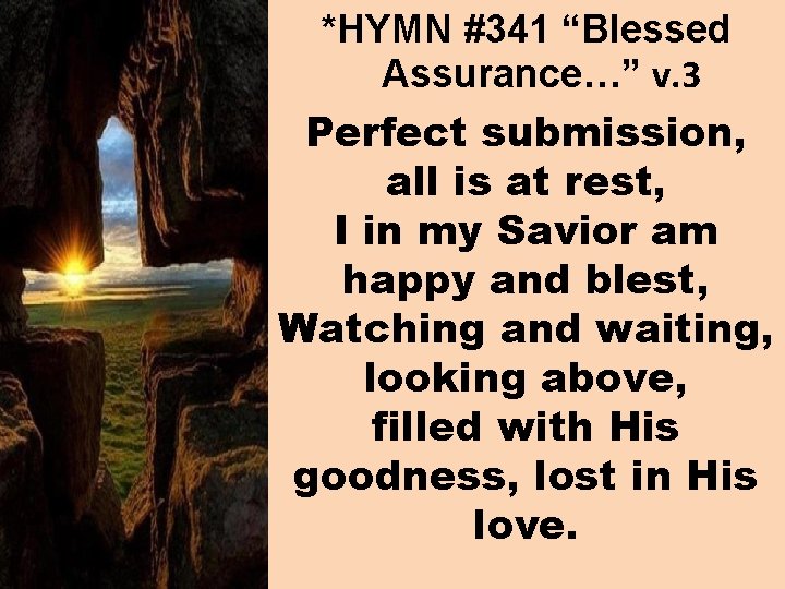 *HYMN #341 “Blessed Assurance…” v. 3 Perfect submission, all is at rest, I in