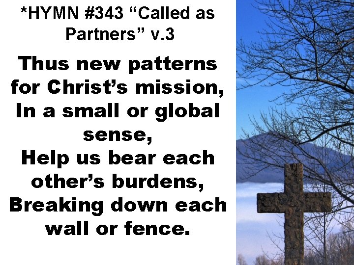 *HYMN #343 “Called as Partners” v. 3 Thus new patterns for Christ’s mission, In