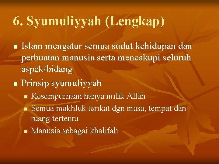 6. Syumuliyyah (Lengkap) n n Islam mengatur semua sudut kehidupan dan perbuatan manusia serta